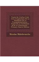 Traite de L'Infini Cree: Avec L'Explication de La Possibilite de La Transsubstantiation: Traite de La Confession & de La Communion - Primary So(French)