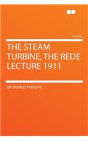 The Steam Turbine, the Rede Lecture 1911