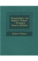 Prosastucke Von Robert Walser. - Primary Source Edition
