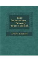 Eaux Souterraines... - Primary Source Edition