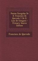 Poesias Escogidas de D. Francisco de Quevedo y de D. Luis de Gongora - Primary Source Edition: (French)
