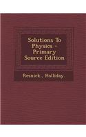 Solutions to Physics - Primary Source Edition