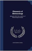 Elements of Meteorology: Being the 3D Ed. Rev. and Enl. of Meteorological Essays