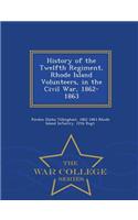 History of the Twelfth Regiment, Rhode Island Volunteers, in the Civil War, 1862-1863 - War College Series