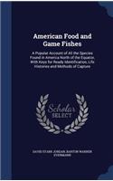 American Food and Game Fishes: A Popular Account of All the Species Found in America North of the Equator, With Keys for Ready Identification, Life Histories and Methods of Captur