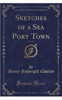 Sketches of a Sea Port Town, Vol. 3 of 3 (Classic Reprint)