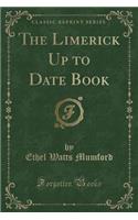 The Limerick Up to Date Book (Classic Reprint): (English)