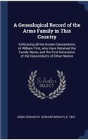 A Genealogical Record of the Arms Family in This Country
