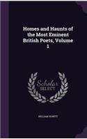 Homes and Haunts of the Most Eminent British Poets, Volume 1: (English)