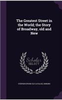 The Greatest Street in the World; The Story of Broadway, Old and New