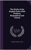 The Works of the English Poets; With Prefaces, Biographical and Critical