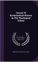 Course of Ecclesiastical History in the Theological School