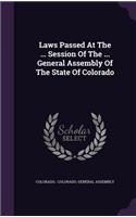 Laws Passed at the ... Session of the ... General Assembly of the State of Colorado
