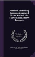 Roster Of Examining Surgeons Appointed Under Authority Of The Commissioner Of Pensions