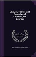 Leila, or, The Siege of Granada and Calderon, the Courtier