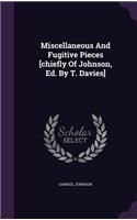Miscellaneous And Fugitive Pieces [chiefly Of Johnson, Ed. By T. Davies]
