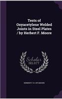 Tests of Oxyacetylene Welded Joints in Steel Plates / by Herbert F. Moore