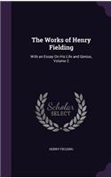 Works of Henry Fielding: With an Essay On His Life and Genius, Volume 2