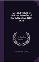 Life and Times of William Lowndes of South Carolina, 1782-1822