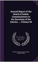 Annual Report of the Board of Indian Commissioners to the Secretary of the Interior ..., Volume 28
