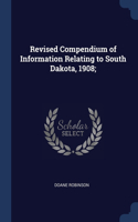 Revised Compendium of Information Relating to South Dakota, 1908;