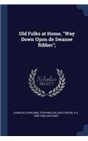 Old Folks at Home, Way Down Upon de Swanee Ribber;