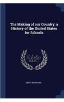 The Making of our Country; a History of the United States for Schools