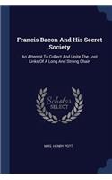 Francis Bacon And His Secret Society