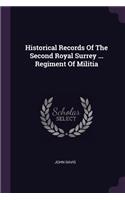 Historical Records Of The Second Royal Surrey ... Regiment Of Militia