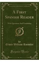 A First Spanish Reader: With Questions And Vocabulary (Classic Reprint)