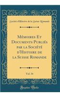 Mï¿½moires Et Documents Publiï¿½s Par La Sociï¿½tï¿½ d'Histoire de la Suisse Romande, Vol. 34 (Classic Reprint)