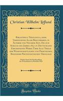 Bibliotheca Theologica, Oder Verzeichniï¿½ Aller Brauchbaren, in ï¿½lterer Und Neuerer Zeit, Dis Zum Schluï¿½ Des Jahres 1831 in Deutschland Erschienenen Werke ï¿½ber Alle Theile Der Wissenschaftlichen Und Praktischen, Besonders Protestantischen Th