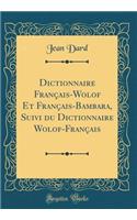 Dictionnaire Français-Wolof Et Français-Bambara, Suivi Du Dictionnaire Wolof-Français (Classic Reprint)