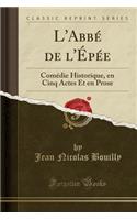 L'Abbé de l'Épée: Comédie Historique, En Cinq Actes Et En Prose (Classic Reprint)