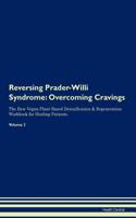Reversing Prader-Willi Syndrome: Overcoming Cravings The Raw Vegan Plant-Based Detoxification & Regeneration Workbook for Healing Patients.Volume 3