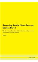 Reversing Saddle Nose: Success Stories Part 1 The Raw Vegan Plant-Based Detoxification & Regeneration Workbook for Healing Patients. Volume 6