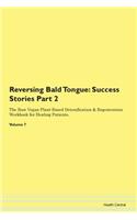 Reversing Bald Tongue: Success Stories Part 2 The Raw Vegan Plant-Based Detoxification & Regeneration Workbook for Healing Patients. Volume 7