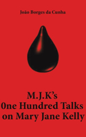 M.J.K's One Hundred Talks on Mary Jane Kelly