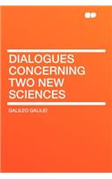 Dialogues Concerning Two New Sciences