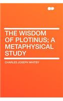 The Wisdom of Plotinus; A Metaphysical Study