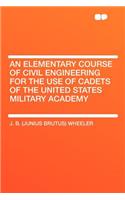 An Elementary Course of Civil Engineering for the Use of Cadets of the United States Military Academy