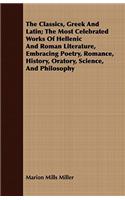 Classics, Greek And Latin; The Most Celebrated Works Of Hellenic And Roman Literature, Embracing Poetry, Romance, History, Oratory, Science, And Philosophy