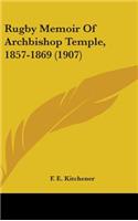 Rugby Memoir Of Archbishop Temple, 1857-1869 (1907)