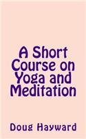 A Short Course on Yoga and Meditation