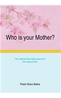 Who Is Your Mother?