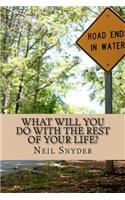 What Will You Do with the Rest of Your Life?