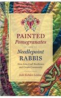 Painted Pomegranates and Needlepoint Rabbis