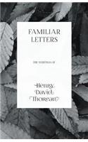Familiar Letters - The Writings of Henry David Thoreau