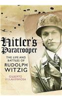 Hitler's Paratrooper: The Life and Battles of Rudolf Witzig