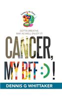 Cancer, My Bff: ) !